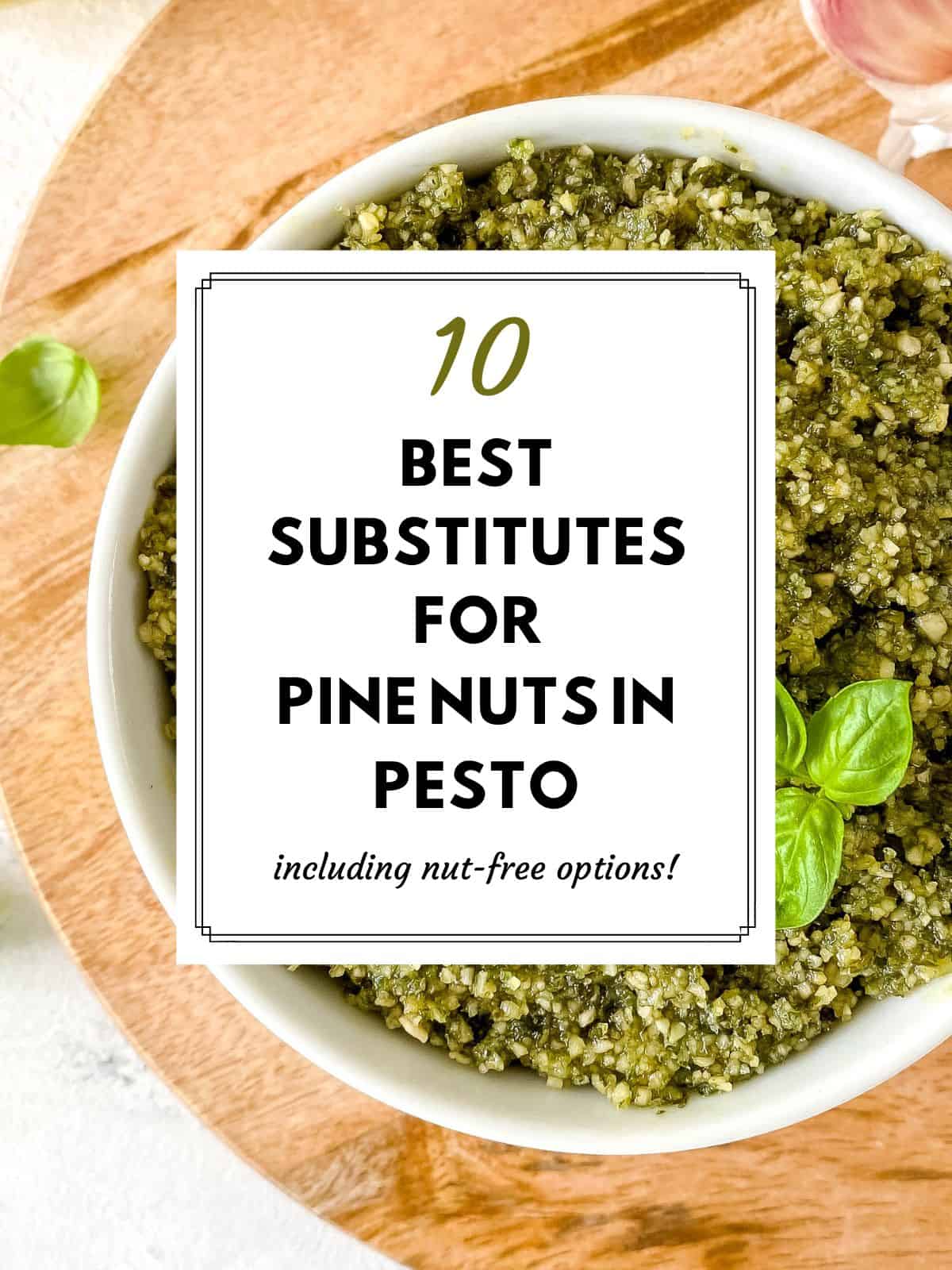 bowl of pesto on a wooden board with text ten best substitutes for pine nuts in pesto including nut free options.