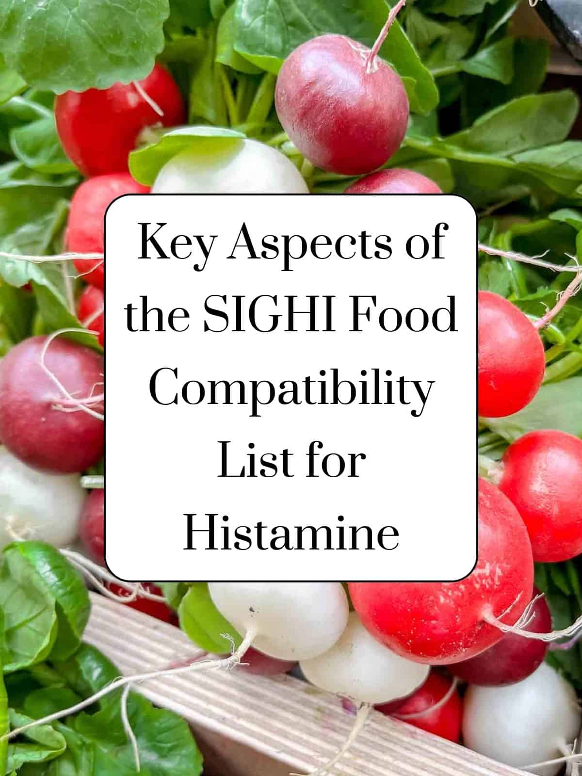 bunches of red and white radishes with text, key aspects of the SIGHI food compatibility list for histamine.