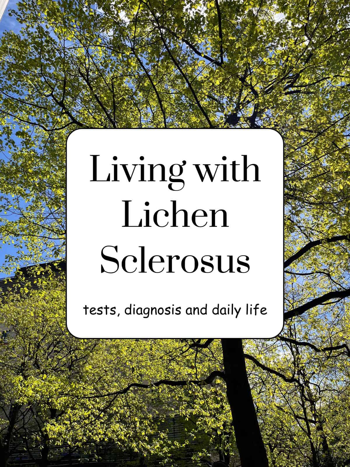 tree against a blue sky with text, living with lichen sclerosus, tests, diagnosis and daily life.