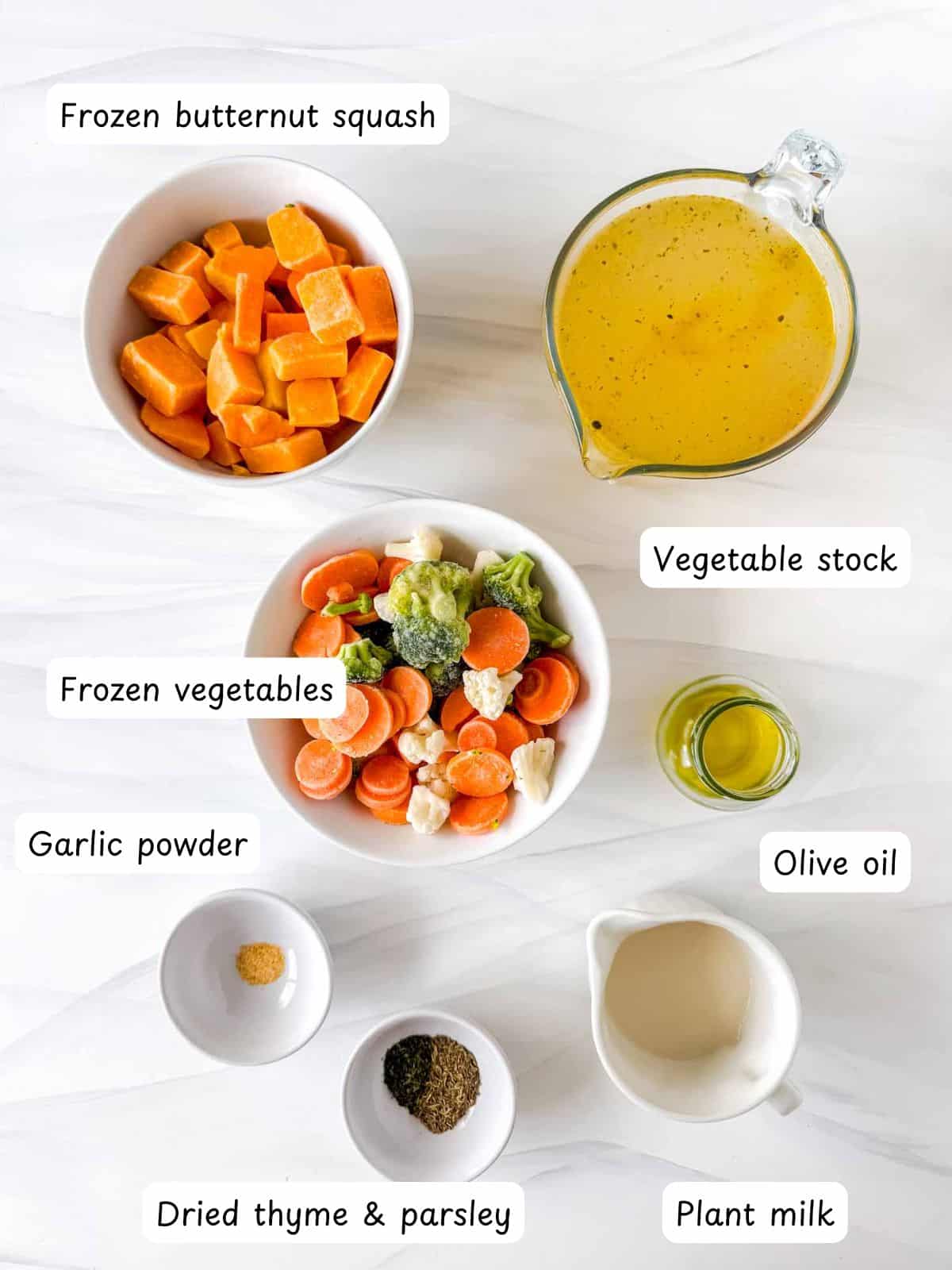 individually labelled frozen vegetables, vegetable stock, frozen butternut squash, olive oil, garlic powder, dried thyme and parsley and plant milk.